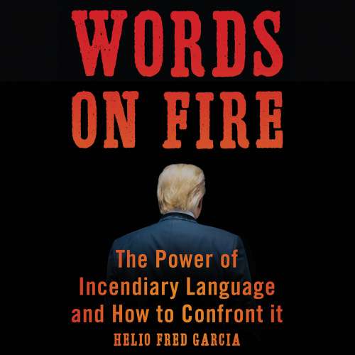 Cover von Helio Fred Garcia - Words on Fire - The Power of Incendiary Language and How to Confront It