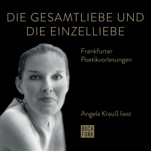 Cover von Angela Krauß - Angela Krauß liest - Frankfurter Poetiklesungen - Die Gesamtliebe und die Einzelliebe