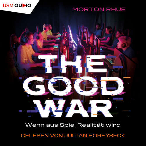 Cover - Morten Rhue - The Good War - Wenn aus Spiel Realität wird