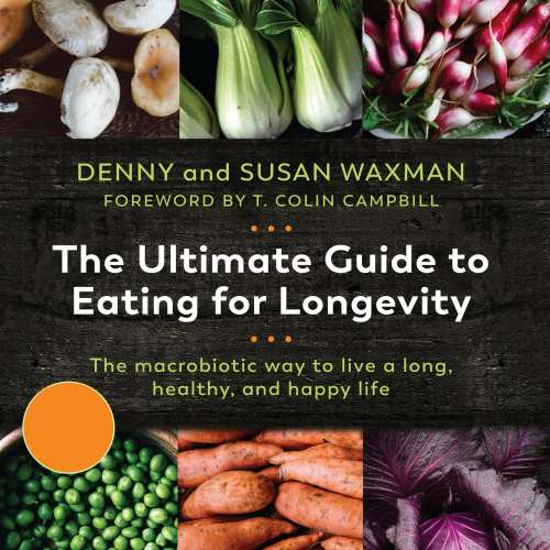 Cover von Denny Waxman - The Ultimate Guide to Eating for Longevitiy - The Macrobiotic Way to Live a Long, Healthy, and Happy Life