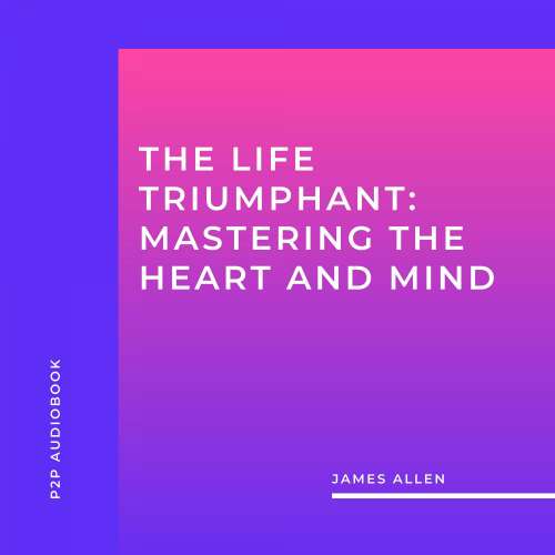 Cover von James Allen - The Life Triumphant: Mastering the Heart and Mind