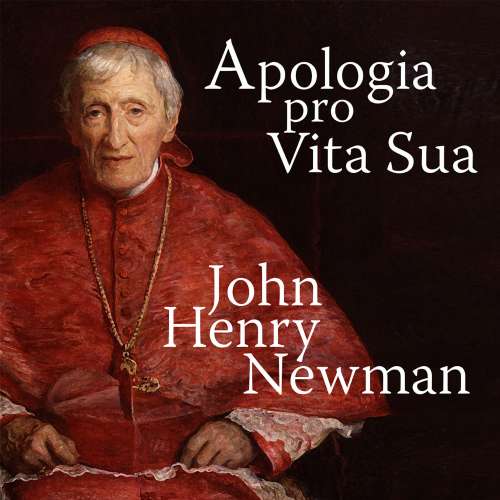 Cover von John Henry Newman - Apologia Pro Vita Sua - A Defence of One's Life