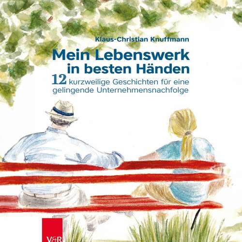 Cover von Klaus-Christian Knuffmann - Mein Lebenswerk in besten Händen - 12 kurzweilige Geschichten für eine gelingenende Unternehmensnachfolge
