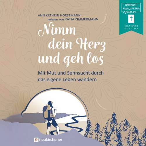 Cover von Ann Kathrin Horstmann - Nimm dein Herz und geh los - Mit Mut und Sehnsucht durch das eigene Leben wandern