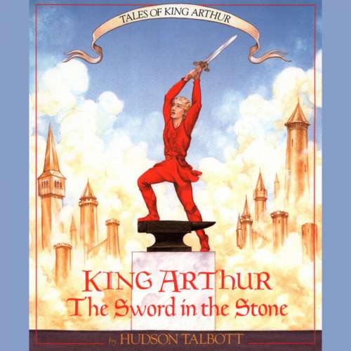 Cover von Hudson Talbott - Tales of King Arthur - Book 1 - King Arthur: The Sword in the Stone