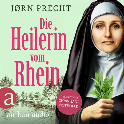 Cover von Jørn Precht - Die Heilerin vom Rhein - Hildegard von Bingen - In der Naturheilkunde fand sie ihre Berufung, den Menschen zu helfen