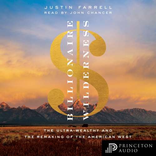 Cover von Justin Farrell - Billionaire Wilderness - The Ultra-Wealthy and the Remaking of the American West