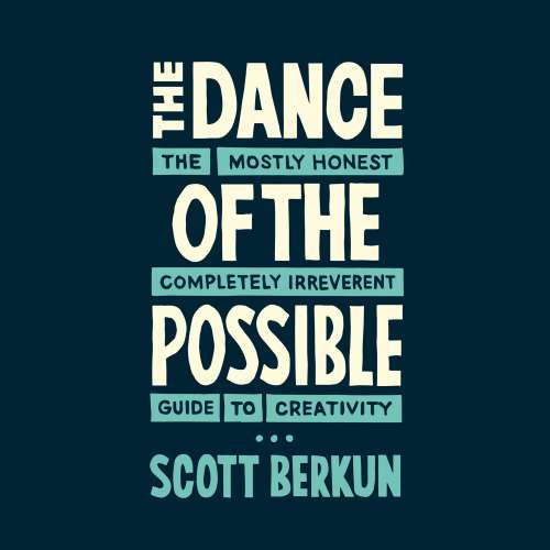 Cover von Scott Berkun - The Dance of the Possible - The Mostly Honest Completely Irreverent Guide to Creativity