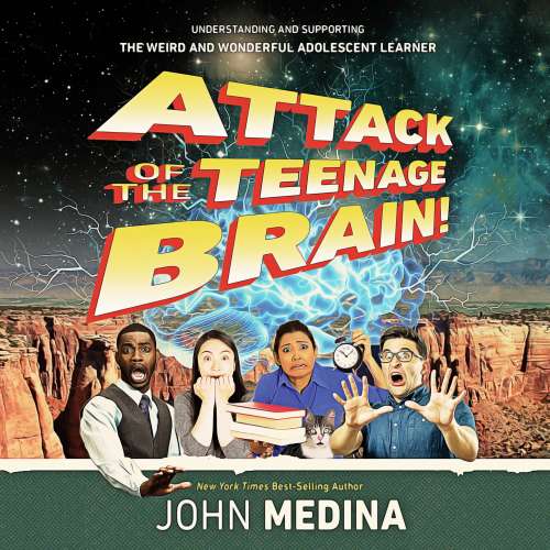 Cover von John Medina - Attack of the Teenage Brain - Understanding and Supporting the Weird and Wonderful Adolescent Learner
