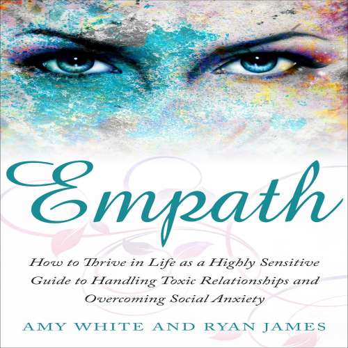 Cover von Amy White - Empath - How to Thrive in Life as a Highly Sensitive Guide to Handling Toxic Relationships and Overcoming Social Anxiety