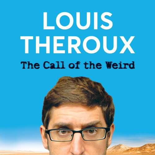 Cover von Louis Theroux - The Call of the Weird - Travels in American Subcultures