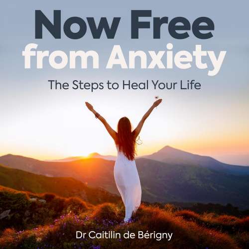Cover von Dr Caitilin de Bérigny - Now Free from Anxiety - The Steps to Heal Your Life