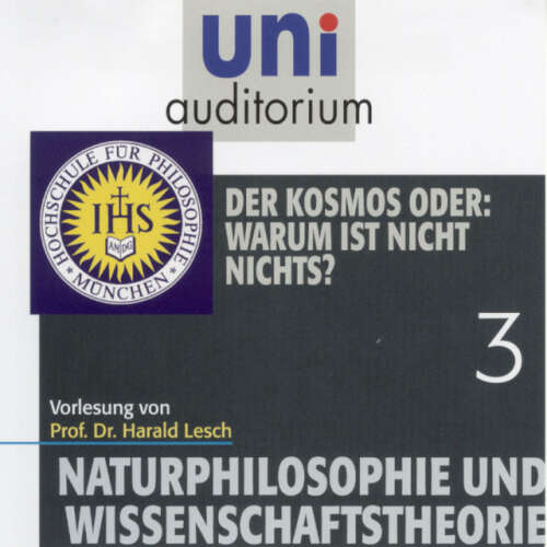Cover von Harald Lesch - Naturphilosophie und Wissenschaftstheorie: 03 Der Kosmos oder: Warum ist nicht nichts?