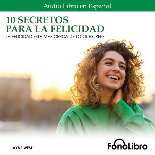 Cover von Jayne West - 10 Secretos para la Felicidad - La Felicidad Está Más Cerca De Lo Que Crees