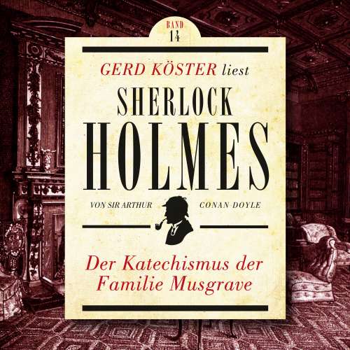 Cover von Sir Arthur Conan Doyle - Gerd Köster liest Sherlock Holmes - Band 14 - Der Katechismus der Familie Musgrave
