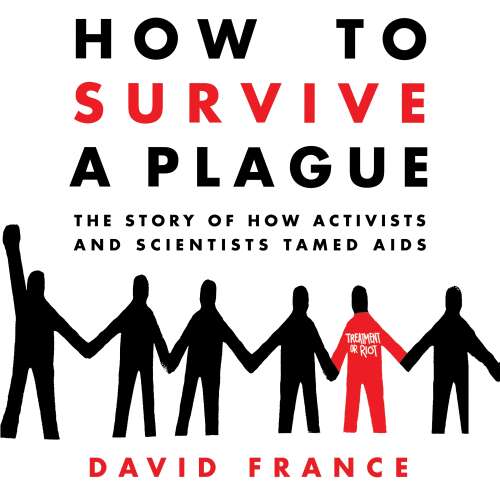 Cover von David France - How to Survive a Plague - The Story of How Activists and Scientists Tamed AIDS