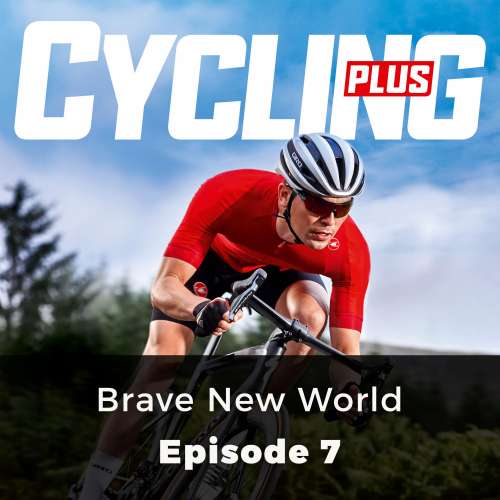 Cover von Paul Robson - Cycling Plus - Episode 7 - Brave New World