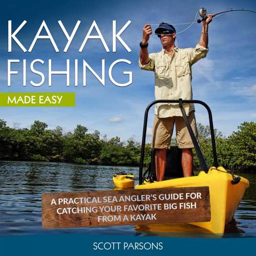 Cover von Scott Parsons - Kayak Fishing - A Practical Sea Angler's Guide for Catching Your Favorite Big Fish from a Kayak