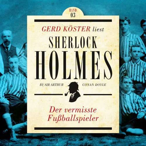 Cover von Sir Arthur Conan Doyle - Gerd Köster liest Sherlock Holmes - Kurzgeschichten Teil 3 - Band 3 - Der vermisste Fußballspieler