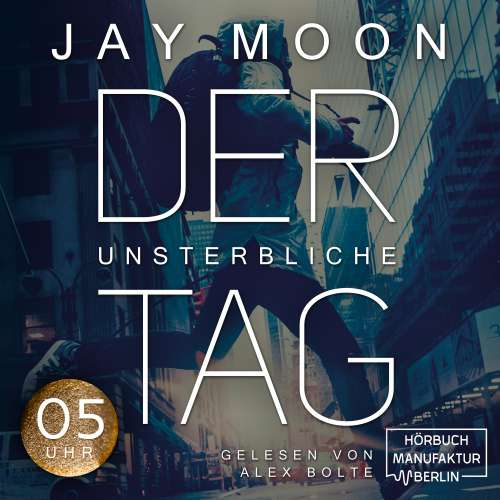 Cover von Jay Moon - Der unsterbliche Tag - Was würdest du tun, wenn du einen Tag lang unsterblich wärst? - Band 1 - Fünf Uhr