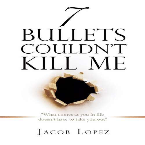 Cover von Jacob Lopez - 7 Bullets Couldn't Kill Me
