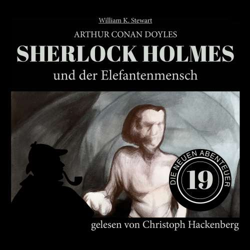 Cover von Sir Arthur Conan Doyle - Die neuen Abenteuer - Folge 19 - Sherlock Holmes und der Elefantenmensch
