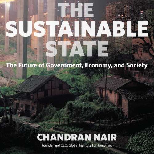 Cover von Chandran Nair - The Sustainable State - The Future of Government, Economy, and Society