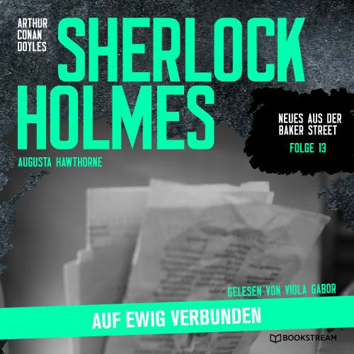 Cover von Sir Arthur Conan Doyle - Neues aus der Baker Street - Folge 13 - Sherlock Holmes: Auf ewig verbunden