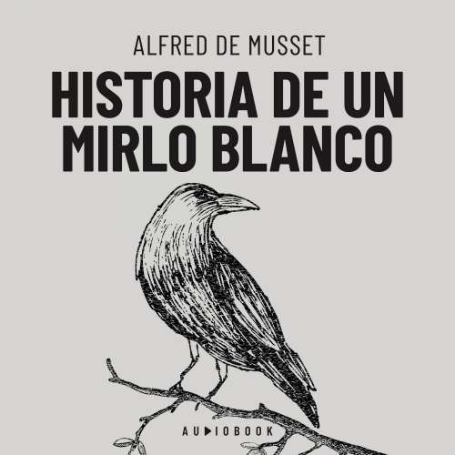 Cover von Alfred de Musset - Historia de un mirlo blanco