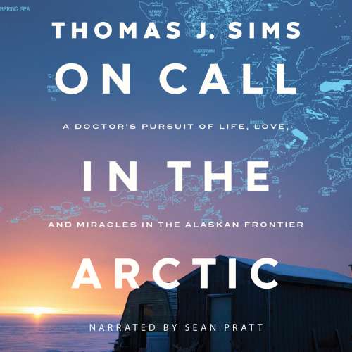 Cover von Thomas J. Sims - On Call in the Arctic - A Doctor's Pursuit of Life, Love, and Miracles in the Alaskan Frontier