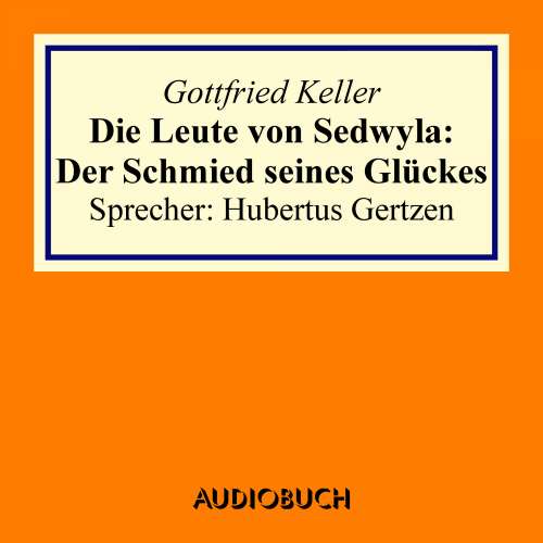 Cover von Gottfried Keller - Die Leute von Sedwyla - Der Schmied seines Glückes