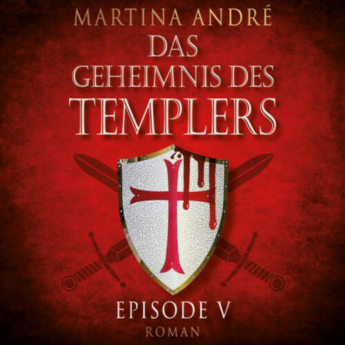 Cover von Martina André - Tödlicher Verrat - Das Geheimnis des Templers, Episode 5 (Ungekürzt)