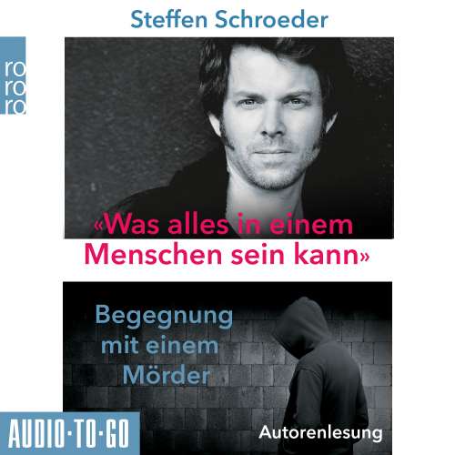 Cover von Steffen Schroeder - Was alles in einem Menschen sein kann - Begegnungen mit einem Mörder