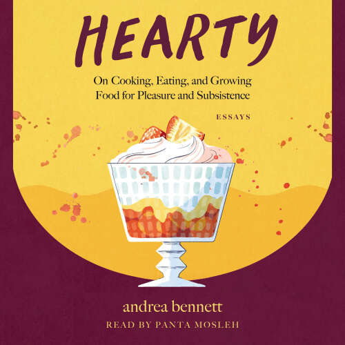 Cover - andrea bennett - Hearty - On Cooking, Eating, and Growing Food for Pleasure and Subsistence