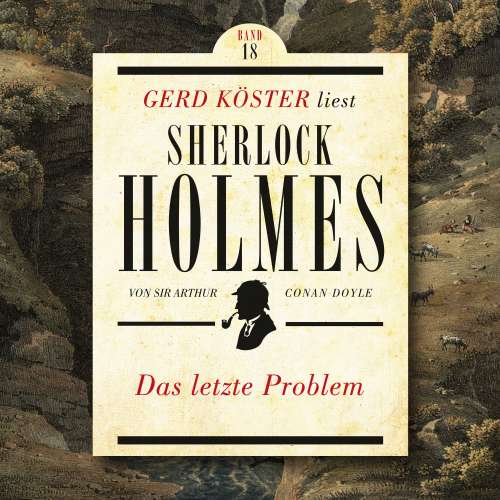 Cover von Sir Arthur Conan Doyle - Gerd Köster liest Sherlock Holmes - Band 18 - Das letzte Problem