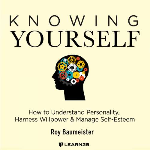 Cover von Roy Baumeister - Knowing Yourself - How to Understand Personality, Harness Willpower, and Manage Self Esteem