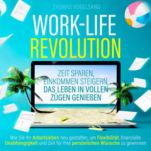 Cover von Thomas Vogelsang - Work-Life-Revolution - Zeit sparen, Einkommen steigern, das Leben in vollen Zügen genießen
