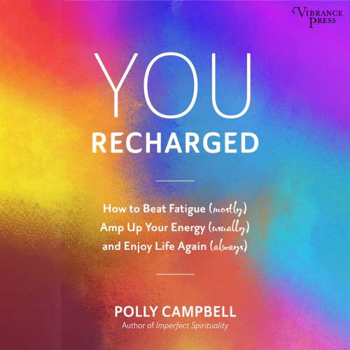 Cover von You Recharged - You Recharged - How to Beat Fatigue (Mostly), Amp Up Your Energy (Usually), and Enjoy Life Again (Always)