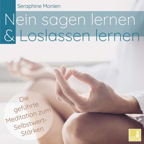 Cover von Seraphine Monien - Nein sagen lernen & Loslassen lernen - Die geführte Meditation zum Selbstwert-Stärken