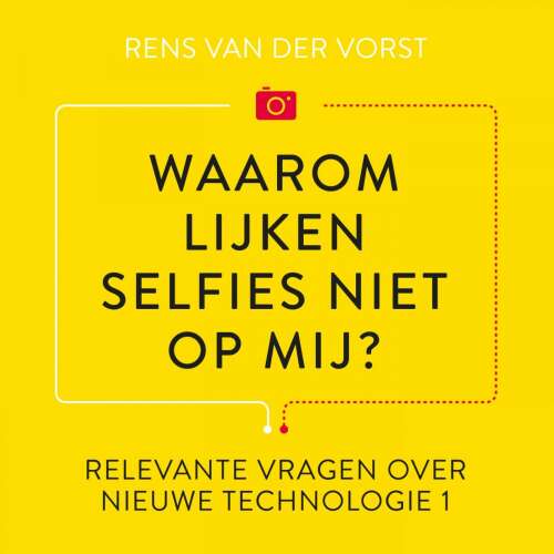 Cover von Rens van der Vorst - Relevante vragen over nieuwe technologie 1 - Waarom lijken selfies niet op mij?