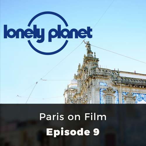Cover von Tim Robey - Lonely Planet - Episode 9 - Paris on Film