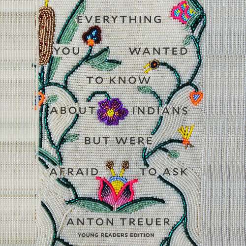 Cover von Dr. Anton Treuer - Everything You Wanted to Know About Indians but Were Afraid to Ask - Young Readers Edition