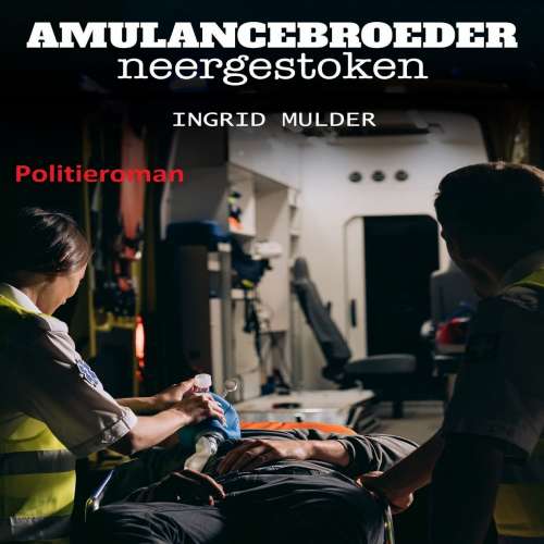 Cover von Ingrid Mulder - Ambulancebroeder neergestoken