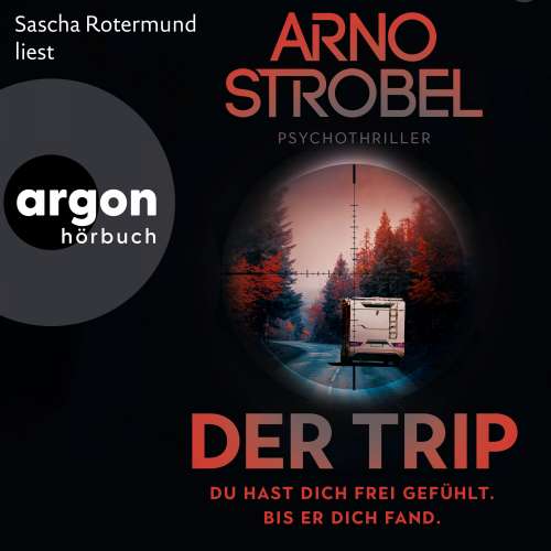 Cover von Arno Strobel - Der Trip - Du hast dich frei gefühlt. Bis er dich fand. - Psychothriller