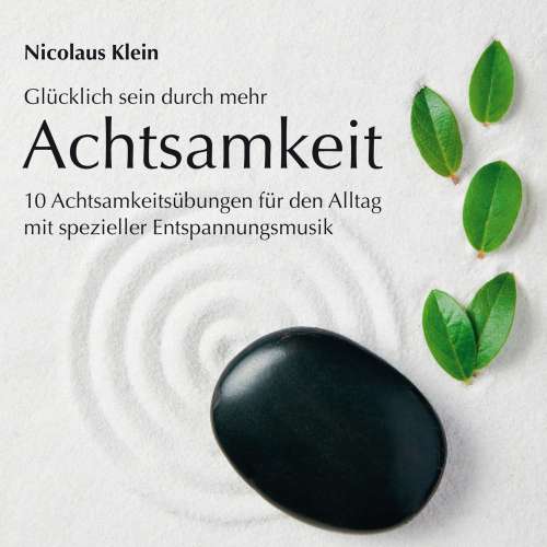 Cover von Nicolaus Klein - Glücklich sein durch mehr Achtsamkeit: 10 Achtsamkeitsübungen für den Alltag mit spezieller Entspannungsmusik
