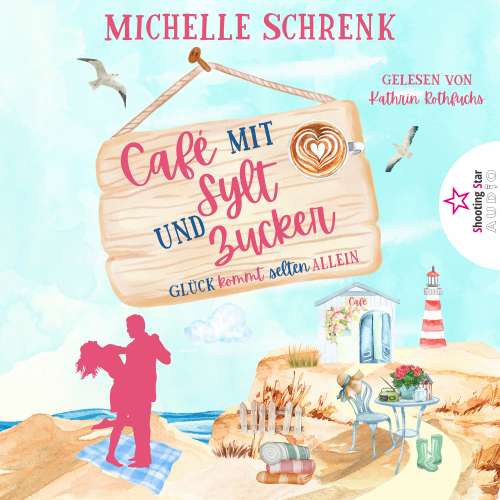 Cover von Michelle Schrenk - Café mit Sylt und Zucker - Band 1 - Glück kommt selten allein
