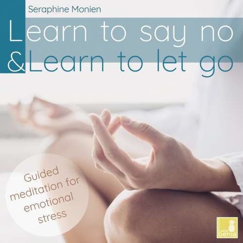 Cover von Seraphine Monien - Learn to Say No & Learn to Let Go - Guided Meditation for Emotional Stress