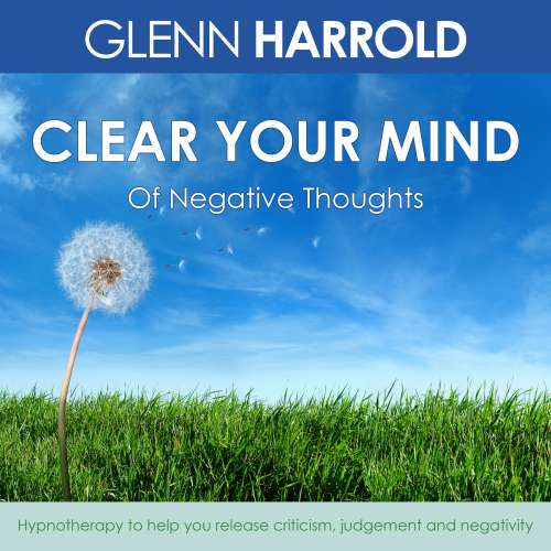 Cover von Glenn Harrold - Clear Your Mind Of Negative Thoughts - Hypnotherapy to help you release criticism, judgement and negativity