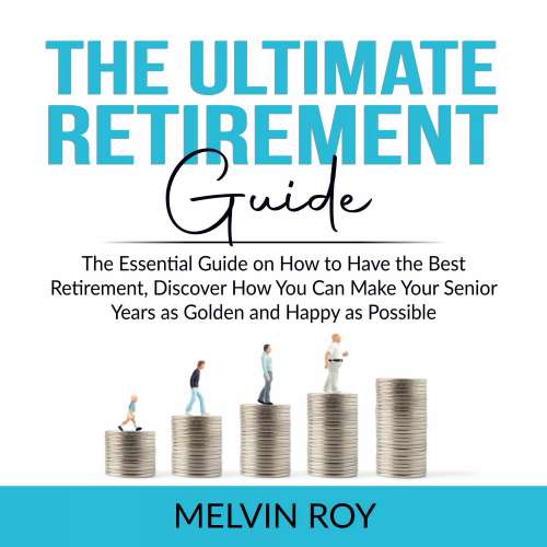 Cover von The Ultimate Retirement Guide - The Ultimate Retirement Guide - The Essential Guide on How to Have the Best Retirement, Discover How You Can Make Your Senior Years as Golden and Happy as Possible