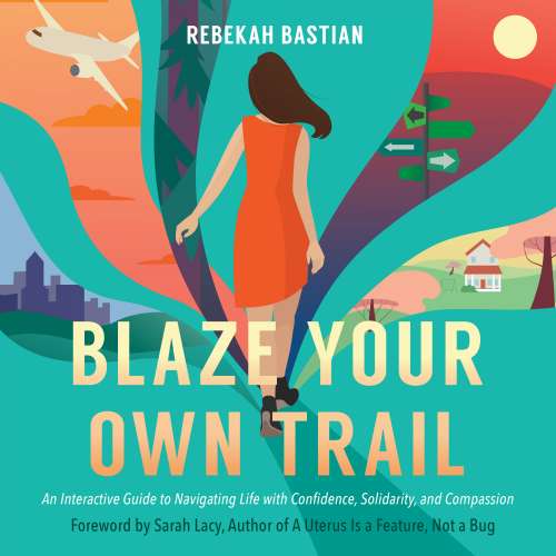 Cover von Rebekah Bastian - Blaze Your Own Trail - An Interactive Guide to Navigating Life with Confidence, Solidarity, and Compassion